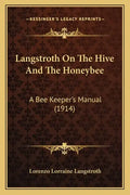 Langstroth On The Hive And The Honeybee: A Bee Keeper's Manual (1914) - Paperback