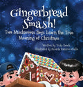 Gingerbread Smash!: Two Mischievous Boys Learn the True Meaning of Christmas - Hardcover