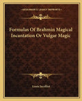 Formulas of Brahmin Magical Incantation or Vulgar Magic - Paperback
