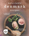 Delectable Denmark Recipes: A Complete Cookbook of Delicious Danish Dish Ideas! - Paperback