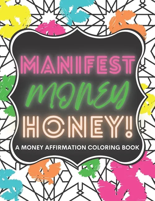 Manifest Money Honey!: A Money Affirmation Coloring Book - Paperback