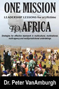 One Mission to Africa, Leadership Lessons for a Lifetime: Strategies for effective teamwork in multicultural, multinational, multi-agency and multijur - Paperback