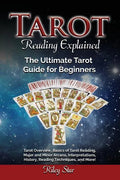 Tarot Reading Explained: Tarot Overview, Basics of Tarot Reading, Major and Minor Arcana, Interpretations, History, Reading Techniques, and Mor - Paperback