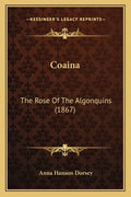 Coaina: The Rose Of The Algonquins (1867) - Paperback