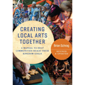Creating Local Arts Together - Revised and Updated: A Manual To Help Communities Reach Their Kingdom Goals - Paperback