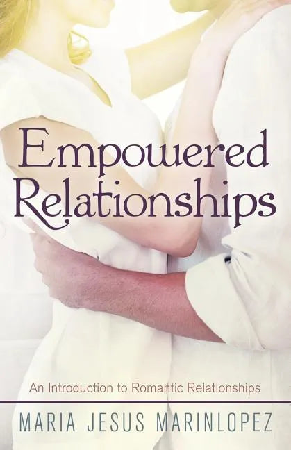 Empowered Relationships: An Introduction to Romantic Relationships - Paperback
