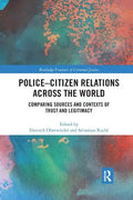 Police-Citizen Relations Across the World: Comparing Sources and Contexts of Trust and Legitimacy - Paperback
