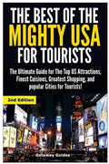 The Best of the Mighty USA for Tourists: The Ultimate Guide for the Top Us Attractions, Finest Cuisines, Greatest Shopping, and Popular Cities for Tou - Paperback