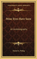 Mine Eyes Have Seen: An Autobiography - Hardcover