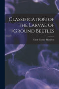 Classification of the Larvae of Ground Beetles - Paperback