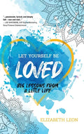 Let Yourself Be Loved: Big Lessons From a Little Life - Hardcover