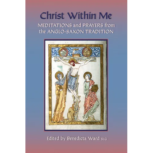 Christ Within Me: Prayers and Meditations from the Anglo-Saxon Tradition - Paperback