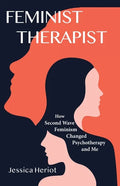 Feminist Therapist: How Second Wave Feminism Changed Psychotherapy and Me - Paperback
