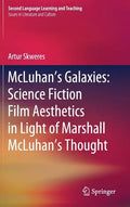 McLuhan's Galaxies: Science Fiction Film Aesthetics in Light of Marshall McLuhan's Thought - Hardcover