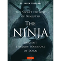 The Ninja, the Secret History of Ninjutsu: Ancient Shadow Warriors of Japan - Paperback