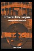 Crescent City Conjure's Comprehensive Guide - Paperback
