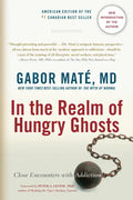 In the Realm of Hungry Ghosts: Close Encounters with Addiction - Paperback