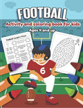 Football Activity and Coloring Book for kids Ages 4 and up: Over 20 Fun Designs For Boys And Girls - word search, maze, missing numbers, Alphabet, Cou - Paperback