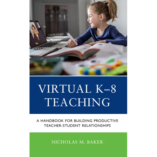 Virtual K-8 Teaching: A Handbook for Building Productive Teacher-Student Relationships - Paperback