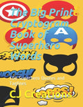 The Big Print Cryptogram Book of Superhero Words: 100 Superhero Quotes and Taglines - Paperback