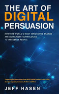 The Art of Digital Persuasion: How the World's Most Innovative Brands Are Using New Technologies to Influence People - Paperback