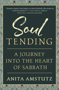 Soul Tending: Journey Into the Heart of Sabbath - Hardcover