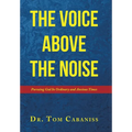 The Voice Above The Noise: Pursuing God In Ordinary and Anxious Times - Hardcover