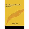 The Church's Debt to Heretics - Paperback
