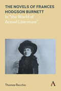 The Novels of Frances Hodgson Burnett: In the World of Actual Literature - Paperback
