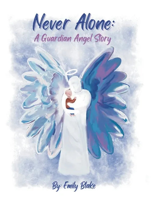 Never Alone: A Guardian Angel Story: A Guardian Angel Story - Hardcover