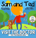Sam and Ted Visit the Doctor: First Time Experiences Going to the Doctor Book For Toddlers Helping Parents and Guardians by Preparing Kids For Their - Hardcover