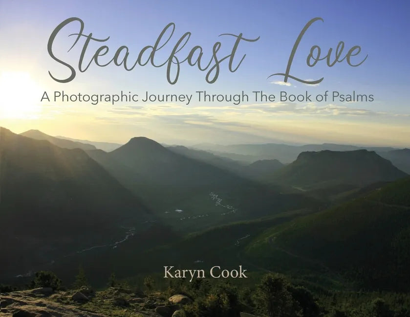 Steadfast Love: A Photographic Journey Through the Book of Psalms - Paperback