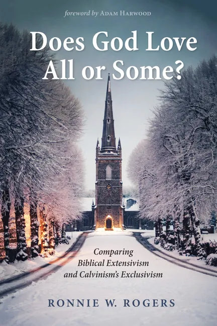 Does God Love All or Some?: Comparing Biblical Extensivism and Calvinism's Exclusivism - Hardcover