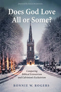 Does God Love All or Some?: Comparing Biblical Extensivism and Calvinism's Exclusivism - Paperback