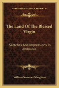 The Land of the Blessed Virgin: Sketches and Impressions in Andalusia - Paperback