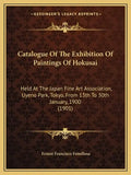 Catalogue of the Exhibition of Paintings of Hokusai: Held at the Japan Fine Art Association, Uyeno Park, Tokyo, from 13th to 30th January, 1900 (1901) - Paperback