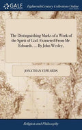 The Distinguishing Marks of a Work of the Spirit of God. Extracted From Mr. Edwards. ... By John Wesley, - Hardcover