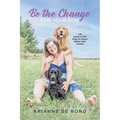 Be the Change for Your Dog: Life Lessons from Dogs to Inspire Rather than Control - Paperback