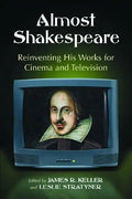Almost Shakespeare: Reinventing His Works for Cinema and Television - Paperback