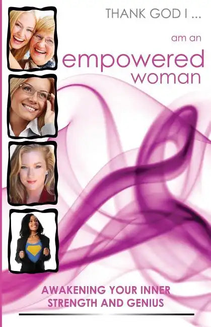 Thank God I... Am an Empowered Woman: Awakening Your Inner Strength and Genius - Paperback