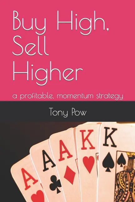 Buy High, Sell Higher: a profitable, momentum strategy - Paperback