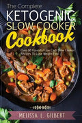 Ketogenic Diet: The Complete Ketogenic Slow Cooker Cookbook: Over 60 Flavorful Low Carb Slow Cooker Recipes To Lose Weight Fast (Keto, - Paperback