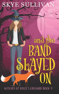 And the Band Slayed On: A Paranormal Cozy Mystery (Witches of Devil's Orchard Book 4) - Paperback