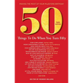 50 Things to Do When You Turn 50 Third Edition: Making the Most of Your Milestone Birthday - Paperback
