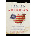 I Am An American: A Story of Socialism, Communism, and Freedom's Last Stand - Paperback