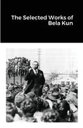The Selected Works of Bela Kun - Paperback