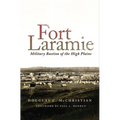 Fort Laramie: Military Bastion of the High Plains - Paperback