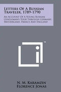 Letters Of A Russian Traveler, 1789-1790: An Account Of A Young Russian Gentleman's Tour Through Germany, Switzerland, France And England - Paperback