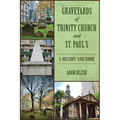 Graveyards of Trinity Church and St. Paul's: A History and Guide - Paperback