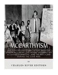 McCarthyism: The Controversial History of Senator Joseph McCarthy, the House Un-American Activities Committee, and the Red Scare During the Cold War - Paperback